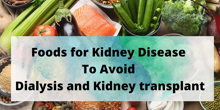 Foods for Kidney Disease to avoid dialysis and Kidney transplant