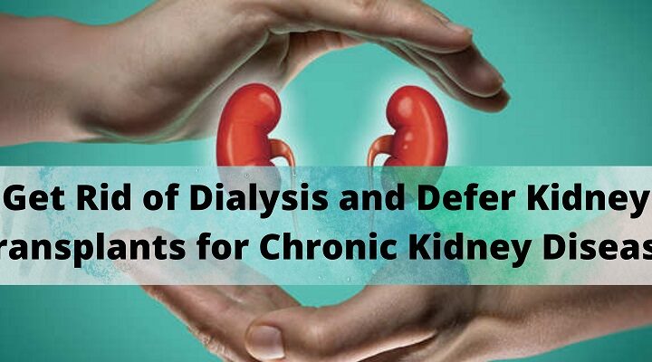 Get rid of dialysis and defer kidney transplants for Chronic Kidney Disease