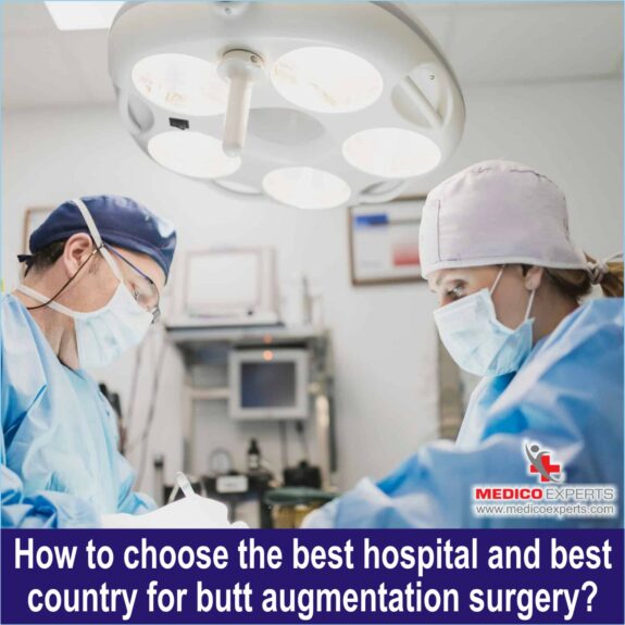 How to choose the best hospital and best country for butt augmentation surgery