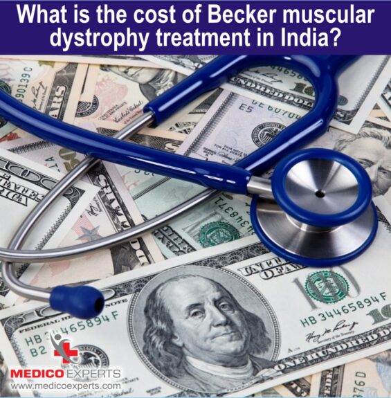 Cost of Becker Muscular Dystrophy treatment in India Cost of Becker Muscular Dystrophy treatment in India