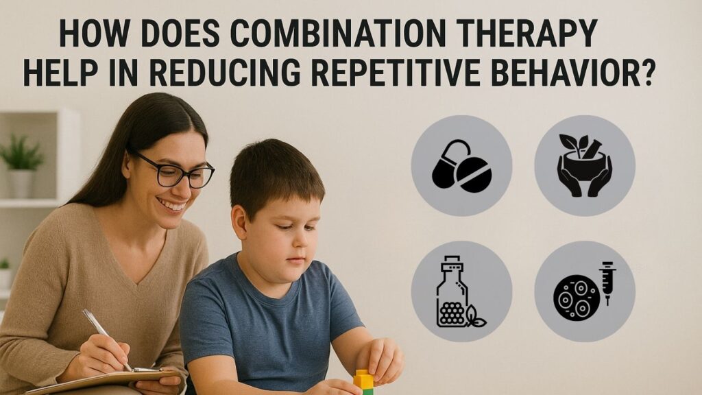 Why Your Child’s Autism-related Repetitive Behaviors and Sensory Issues Persist Despite Autism Treatments 2 How does combination therapy help in reducing repetitive behavior