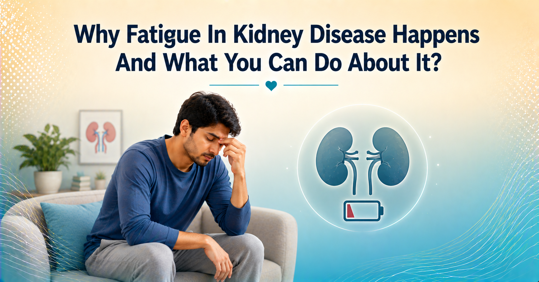 Why Fatigue In Kidney Disease Happens And What You Can Do About It?