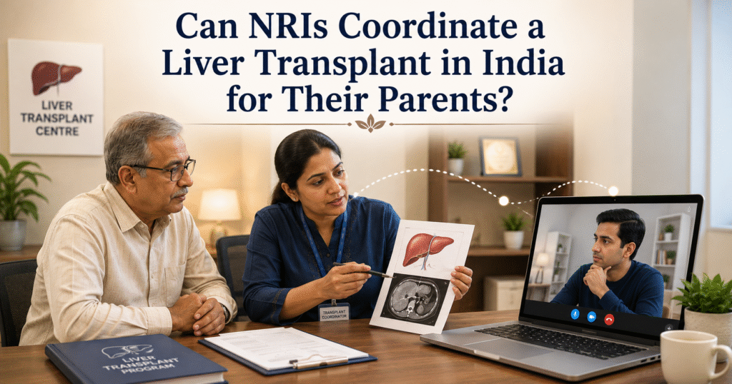 Can NRIs Coordinate a Liver Transplant in India for Their Parents?