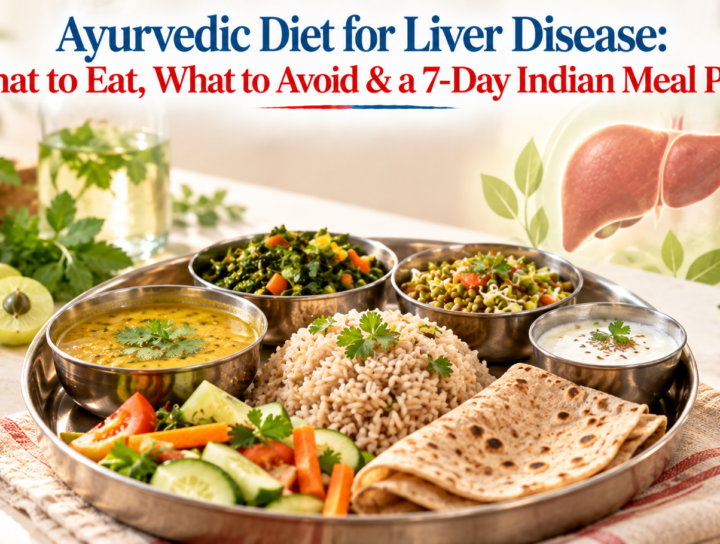 Ayurvedic Diet for Liver Disease: What to Eat, What to Avoid & a 7-Day Indian Meal Plan 23 Ayurvedic Diet for Liver Disease - What to Eat, What to Avoid & a 7-Day Indian Meal Plan